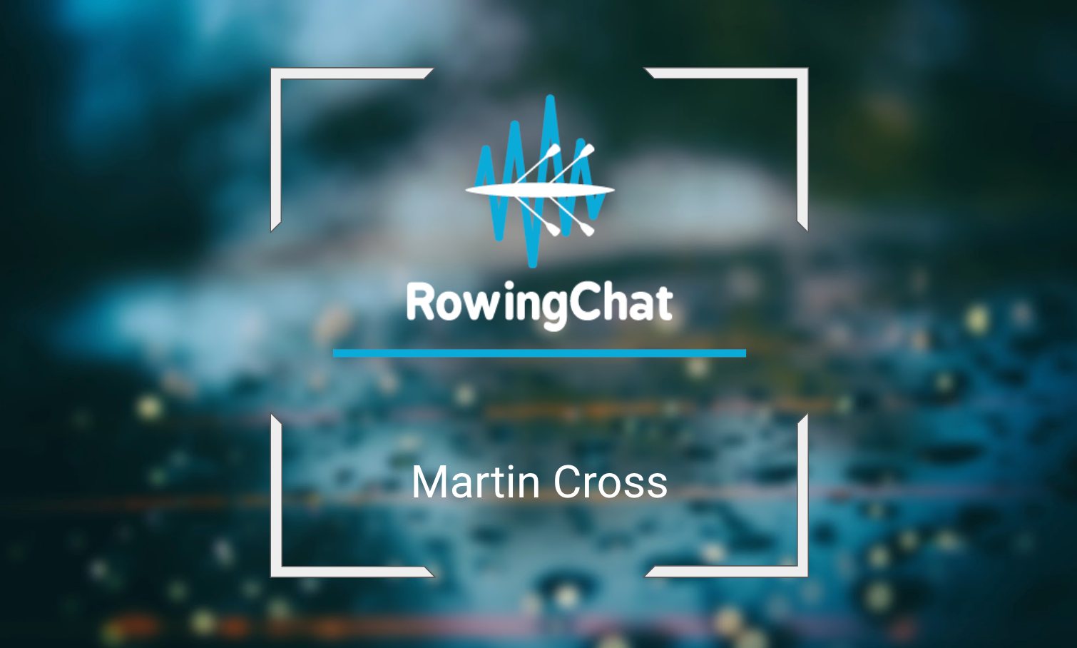 Martin Cross, Rowing Chat, rowing commentator,
