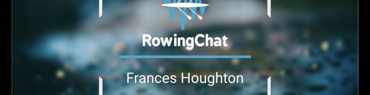 Frances Houghton Rowing Chat